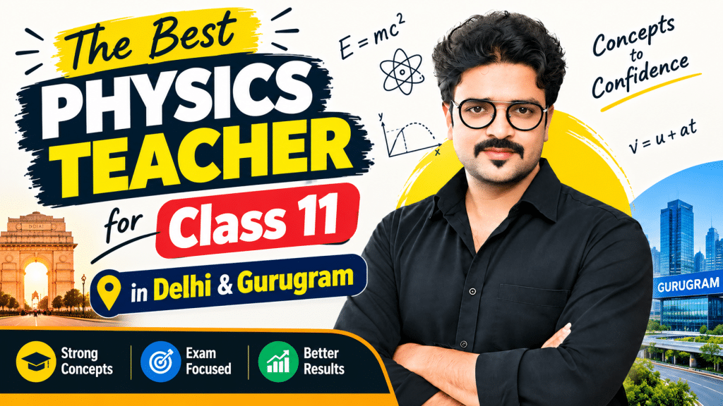 The Best Physics Teacher for Class 11 in Delhi & Gurugram